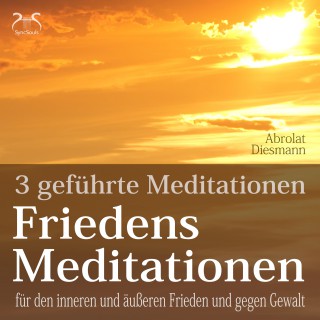 Franziska Diesmann, Torsten Abrolat: Friedensmeditationen - 3 Meditationen für den inneren und äußeren Frieden und gegen Gewalt