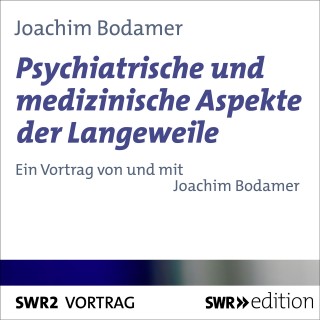 Joachim Bodamer: Psychiatrische und medizinische Aspekte der Langeweile