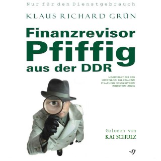 Klaus Richard Grün: Finanzrevisor Pfiffig aus der DDR