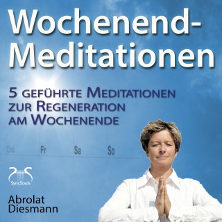 Franziska Diesmann, Torsten Abrolat: Wochenend-Meditationen – 5 geführte Meditationen zur Regeneration am Wochenende