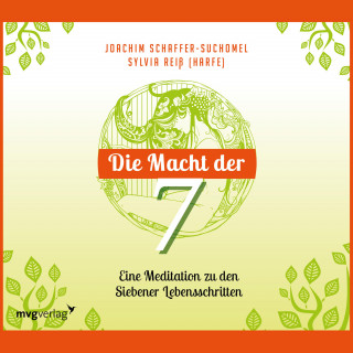 Joachim Schaffer-Suchomel: Die Macht der Sieben - Eine Meditation zu den Siebener Lebensschritten