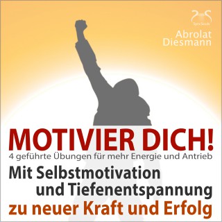 Franziska Diesmann, Torsten Abrolat: Motivier Dich! Mit Selbstmotivation und Tiefenentspannung zu neuer Kraft und Erfolg