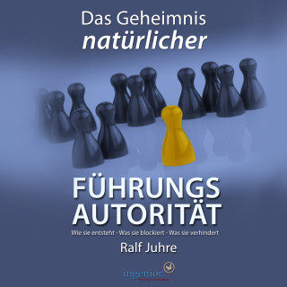 Ralf Juhre: Das Geheimnis natürlicher Führungsautorität