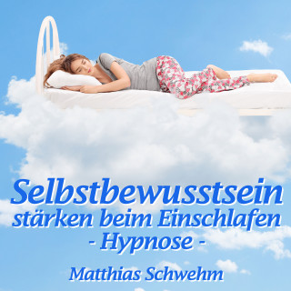 Matthias Schwehm: Selbstbewusstsein stärken beim Einschlafen