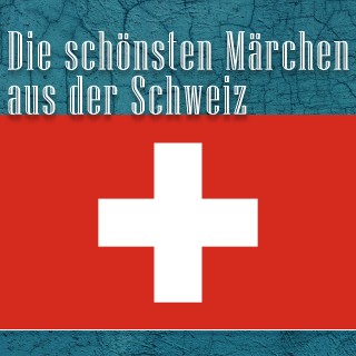 Diverse: Die schönsten Märchen aus der Schweiz