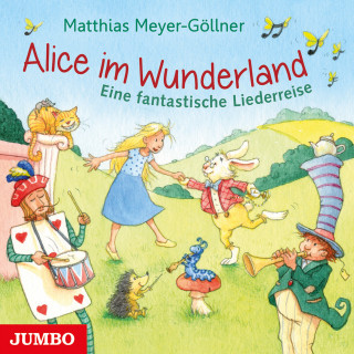 Matthias Meyer-Göllner: Alice im Wunderland. Eine fantastische Liederreise