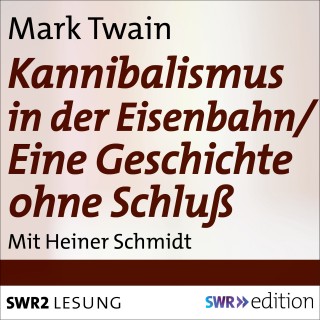 Mark Twain: Kannibalismus in der Eisenbahn/Eine Geschichte ohne Schluss