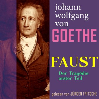 Johann Wolfgang von Goethe: Johann Wolfgang von Goethe: Faust. Der Tragödie erster Teil