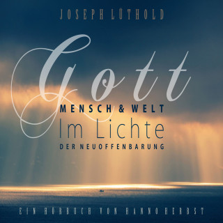 Josef Lüthold: Gott, Mensch und Welt im Lichte der Neuoffenbarung
