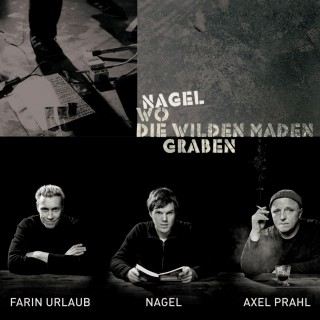 Nagel: Nagel - Wo die wilden Maden graben