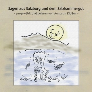Augustin Kloiber: Augustin Kloiber - Sagen aus Salzburg und dem Salzkammergut