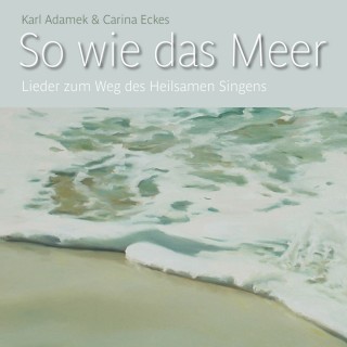 Karl Adamek & Carina Eckes: So wie das Meer