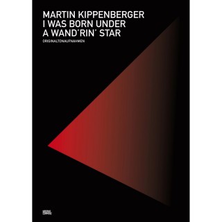 Martin Kippenberger: I Was Born Under A Wand'rin' Star