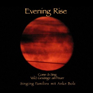 Anke Bolz: Evening Rise - Come & Sing Vol.2