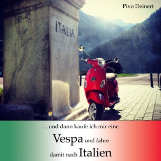 Pivo Deinert: ...und dann kaufe ich mir eine Vespa und fahre damit nach Italien