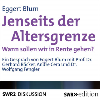 Eggert Blum: Jenseits der Altersgrenze - Wann sollen wir in Rente gehen?