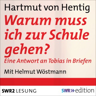 Hartmut von Hentig: Warum muss ich zur Schule gehen?
