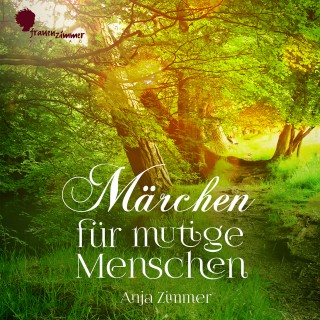 Anja Zimmer: Märchen für mutige Menschen