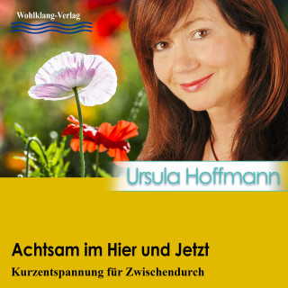 Ursula Hoffmann: Achtsam im Hier und Jetzt