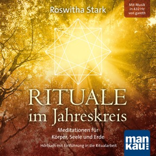 Roswitha Stark: Rituale im Jahreskreis. Meditationen für Körper, Seele und Erde