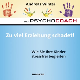Andreas Winter: Starthilfe-Hörbuch-Download zum Buch "Der Psychocoach 8: Zu viel Erziehung schadet!"