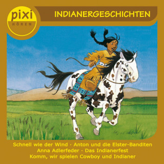 Anne-Marie Constant, Gina Greifenstein, Julia Boehme, Andreas Rockener, Oliver Schrank: Pixi Hören - Indianergeschichten