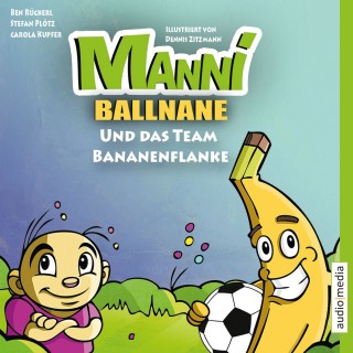 Stefan Plötz, Ben Rückerl, Carola Kupfer: Manni Ballnane und das Team Bananenflanke
