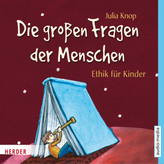 Julia Knop: Die großen Fragen der Menschen. Ethik für Kinder