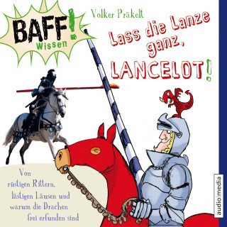 Volker Präkelt: BAFF! Wissen - Lass die Lanze ganz, Lancelot!