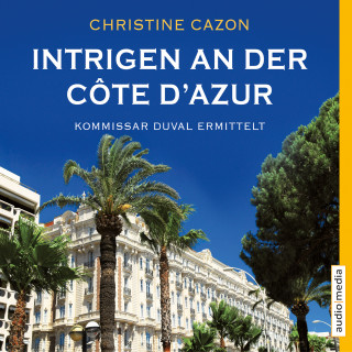 Christine Cazon: Intrigen an der Côte d'Azur. Kommissar Duval ermittelt
