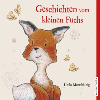 Ulrike Motschiunig: Geschichten vom kleinen Fuchs