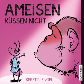 Kerstin Engel: Ameisen küssen nicht