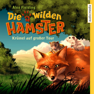 Alex Fielding: Die wilden Hamster. Krümel auf großer Tour
