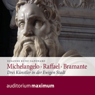 Susanne Kunz-Saponaro: Michelangelo - Raffael - Bramante (Ungekürzt)