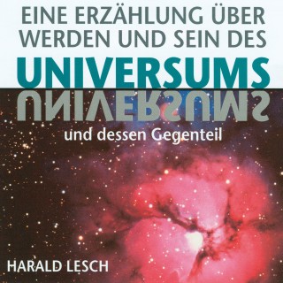 Harald Lesch: Eine Erzählung über Werden und Sein des Universums