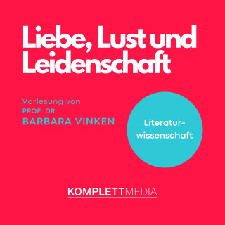 Barbara Vinken: Liebe, Lust und Leidenschaft