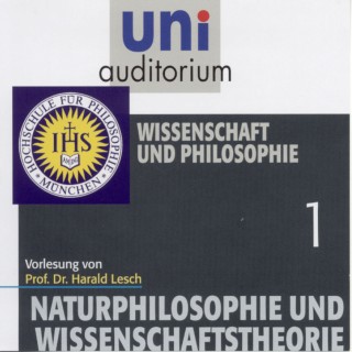 Harald Lesch: Naturphilosophie und Wissenschaftstheorie: 01 Wissenschaft und Philosophie