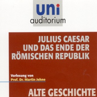 Martin Jehne: Alte Geschichte: Julius Caesar und das Ende der römischen Republik