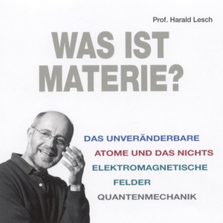 Harald Lesch: Was ist Materie?