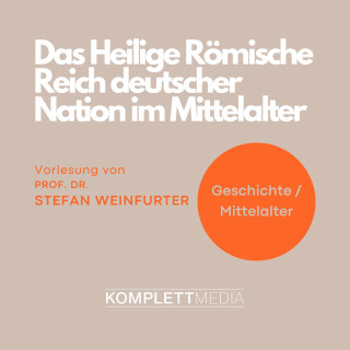 Stefan Weinfurter: Das Heilige Römische Reich deutscher Nation im Mittelalter