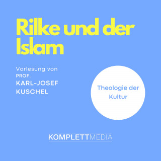 Karl-Josef Kuschel: Rilke und der Islam