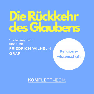 Friedrich Wilhelm Graf: Die Rückkehr des Glaubens