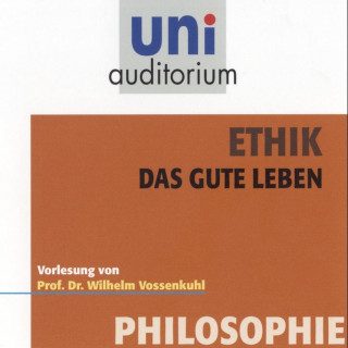 Wilhelm Vossenkuhl: Ethik - Das gute Leben