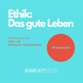 Wilhelm Vossenkuhl: Ethik - Das gute Leben