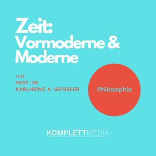 Karlheinz A. Geißler: Zeit - Vormoderne & Moderne