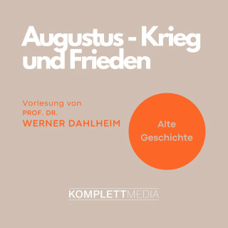 Werner Dahlheim: Augustus - Krieg und Frieden