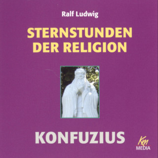 Ralf Ludwig: Sternstunden der Religion: Konfuzius