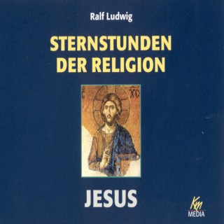Ralf Ludwig: Sternstunden der Religion: Jesus