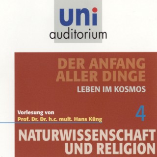 Hans Küng: Naturwissenschaft und Religion 04: Der Anfang aller Dinge