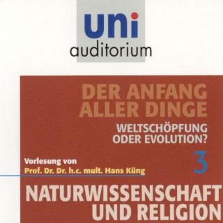 Hans Küng: Naturwissenschaft und Religion 03: Der Anfang aller Dinge